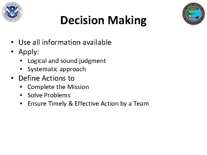 Decision Making • Use all information available • Apply: • Logical and sound judgment