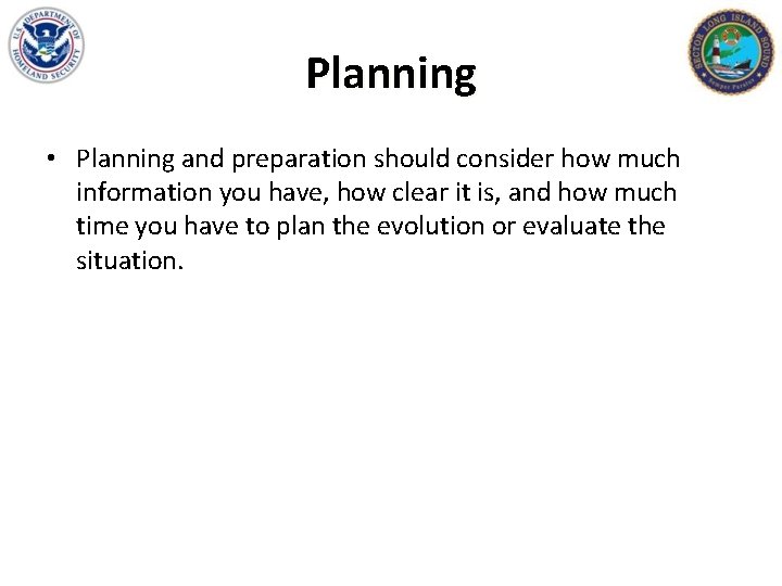 Planning • Planning and preparation should consider how much information you have, how clear