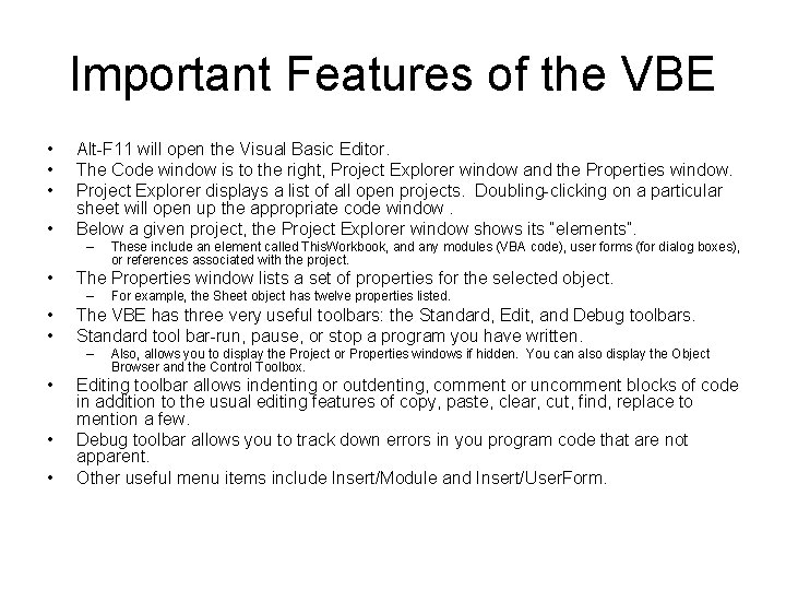 Important Features of the VBE • • Alt-F 11 will open the Visual Basic