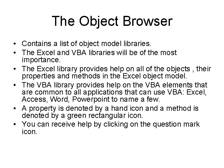 The Object Browser • Contains a list of object model libraries. • The Excel