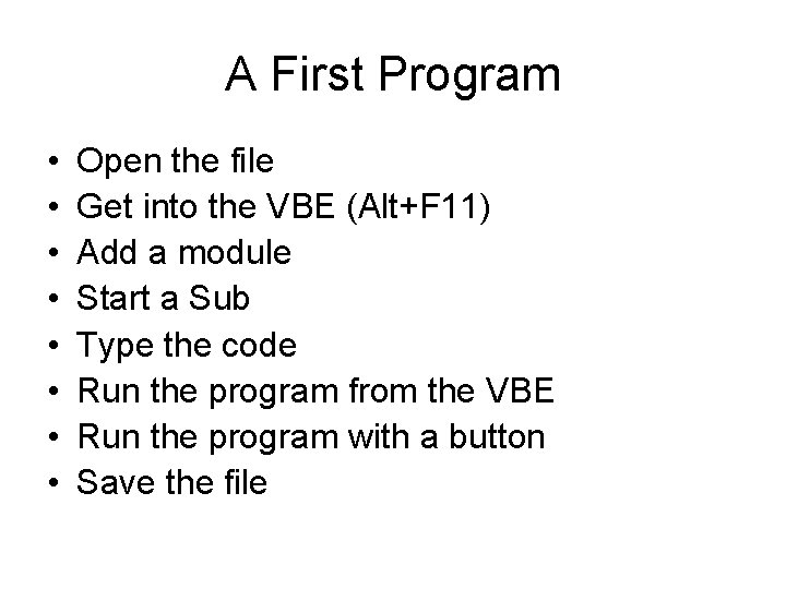 A First Program • • Open the file Get into the VBE (Alt+F 11)