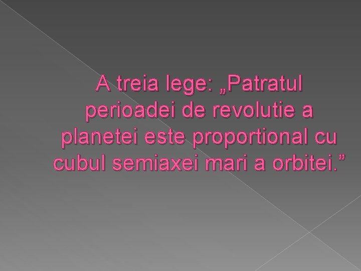 A treia lege: „Patratul perioadei de revolutie a planetei este proportional cu cubul semiaxei