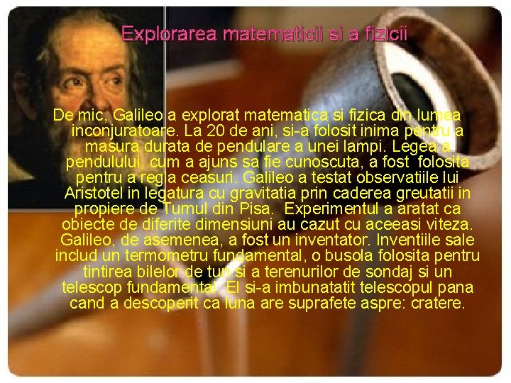 Explorarea matematicii si a fizicii De mic, Galileo a explorat matematica si fizica din