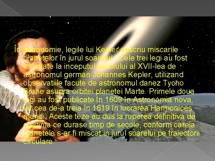 În astronomie, legile lui Kepler descriu miscarile planetelor în jurul soarelui. Cele trei legi