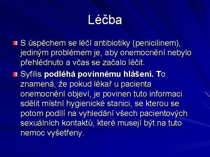 Léčba S úspěchem se léčí antibiotiky (penicilinem), jediným problémem je, aby onemocnění nebylo přehlédnuto