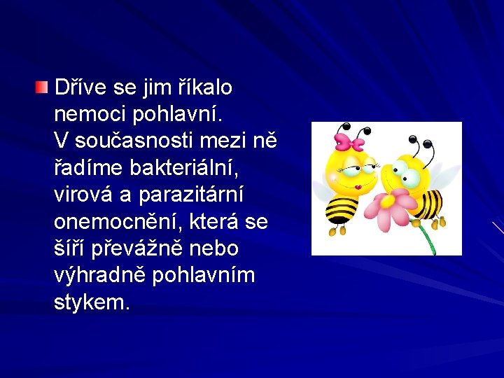 Dříve se jim říkalo nemoci pohlavní. V současnosti mezi ně řadíme bakteriální, virová a