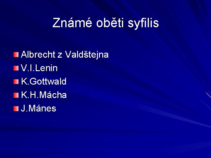 Známé oběti syfilis Albrecht z Valdštejna V. I. Lenin K. Gottwald K. H. Mácha