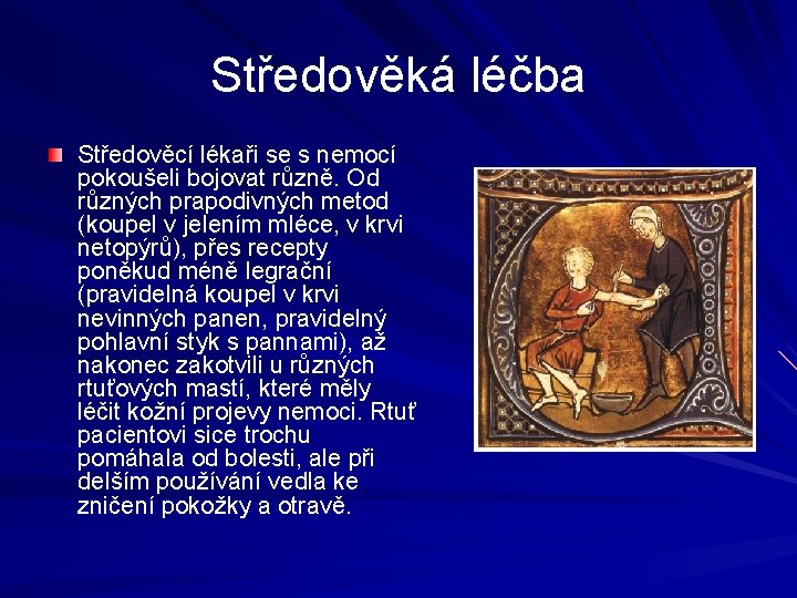 Středověká léčba Středověcí lékaři se s nemocí pokoušeli bojovat různě. Od různých prapodivných metod