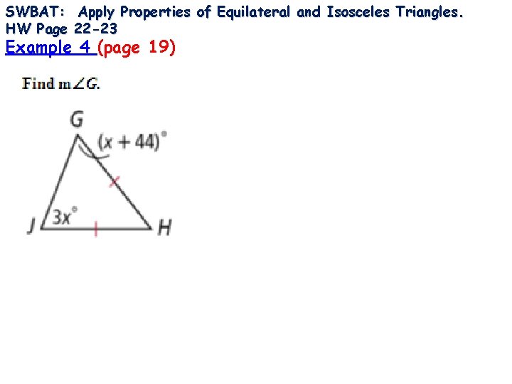 SWBAT: Apply Properties of Equilateral and Isosceles Triangles. HW Page 22 -23 Example 4