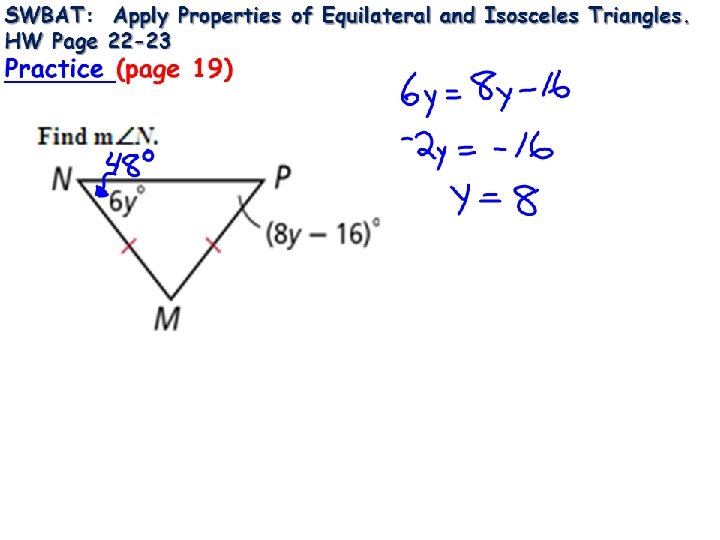 SWBAT: Apply Properties of Equilateral and Isosceles Triangles. HW Page 22 -23 Practice (page