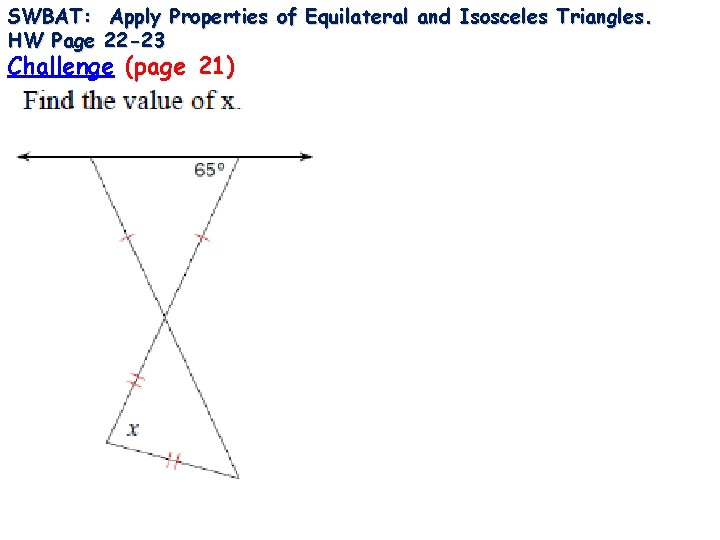SWBAT: Apply Properties of Equilateral and Isosceles Triangles. HW Page 22 -23 Challenge (page
