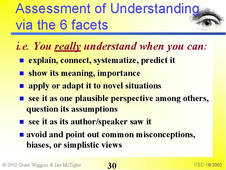 Assessment of Understanding via the 6 facets i. e. You really understand when you