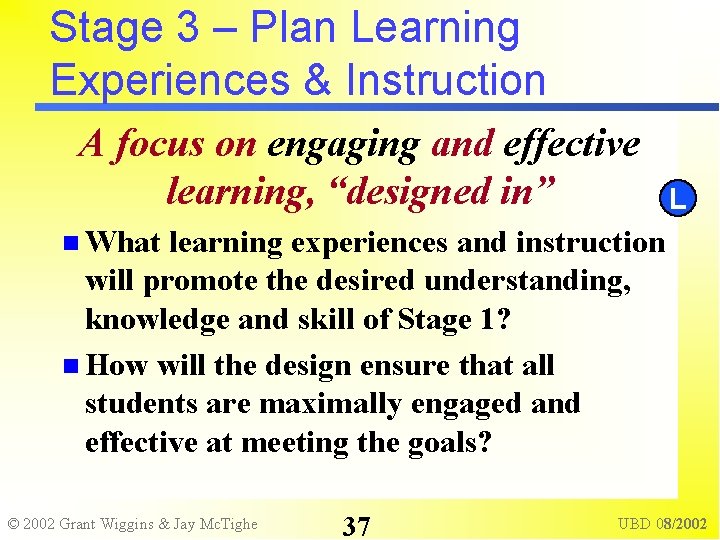 Stage 3 – Plan Learning Experiences & Instruction A focus on engaging and effective