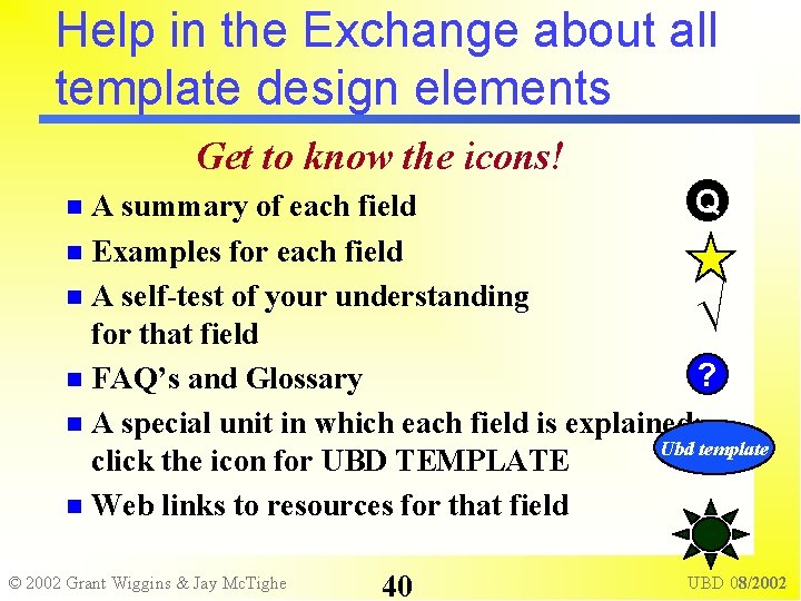 Help in the Exchange about all template design elements Get to know the icons!