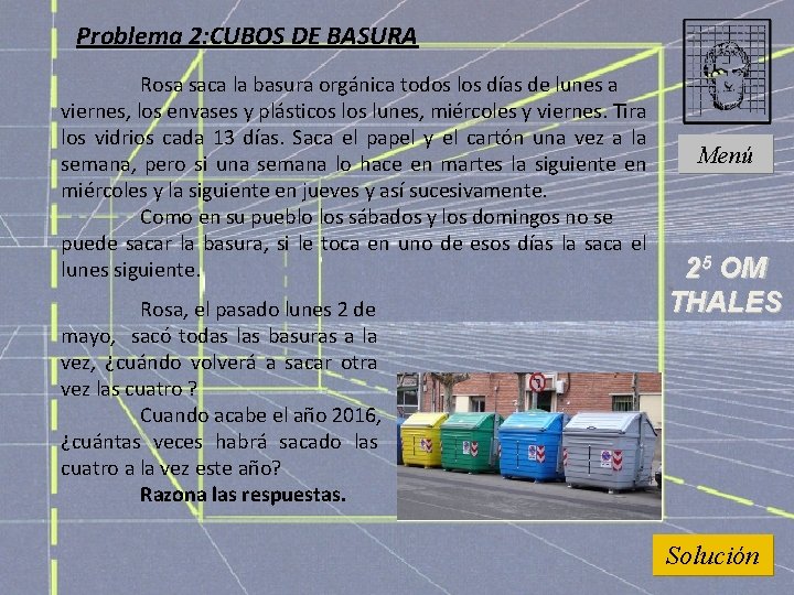 Problema 2: CUBOS DE BASURA Rosa saca la basura orgánica todos los días de