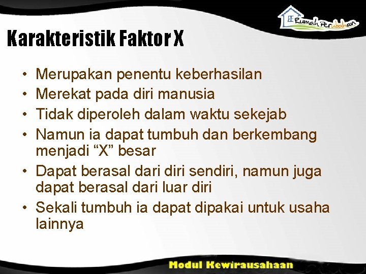 Karakteristik Faktor X • • Merupakan penentu keberhasilan Merekat pada diri manusia Tidak diperoleh