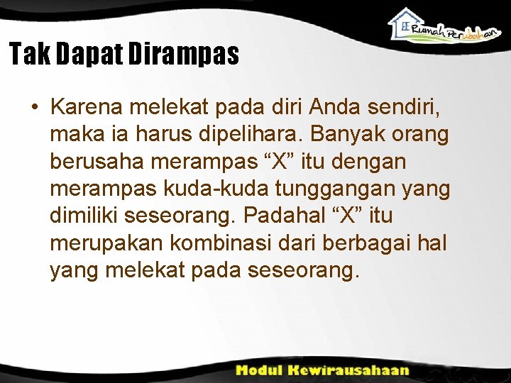 Tak Dapat Dirampas • Karena melekat pada diri Anda sendiri, maka ia harus dipelihara.