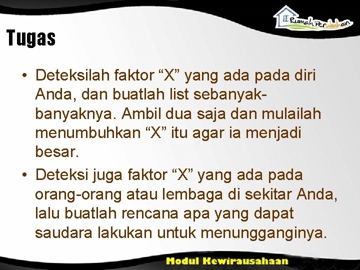 Tugas • Deteksilah faktor “X” yang ada pada diri Anda, dan buatlah list sebanyaknya.