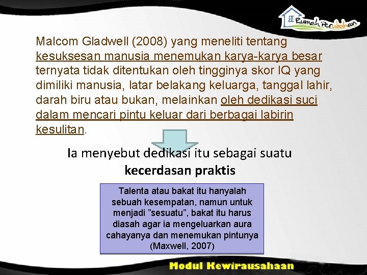 Malcom Gladwell (2008) yang meneliti tentang kesuksesan manusia menemukan karya-karya besar ternyata tidak ditentukan