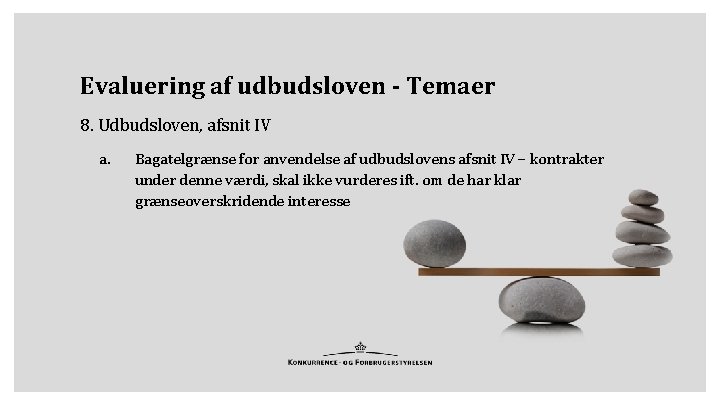 Evaluering af udbudsloven - Temaer 8. Udbudsloven, afsnit IV a. Bagatelgrænse for anvendelse af