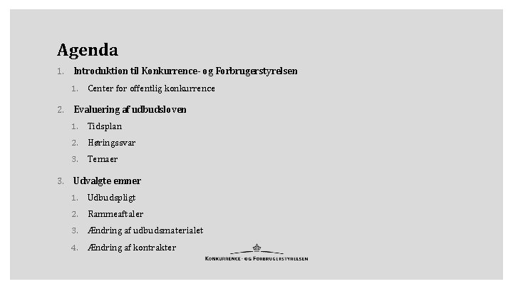 Agenda 1. Introduktion til Konkurrence- og Forbrugerstyrelsen 1. Center for offentlig konkurrence 2. Evaluering