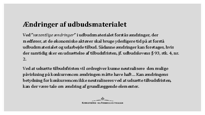 Ændringer af udbudsmaterialet Ved ”væsentlige ændringer” i udbudsmaterialet forstås ændringer, der medfører, at de