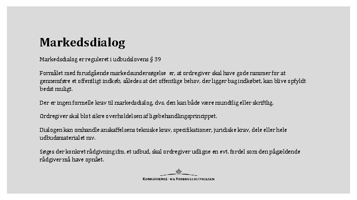 Markedsdialog er reguleret i udbudslovens § 39 Formålet med forudgående markedsundersøgelse er, at ordregiver