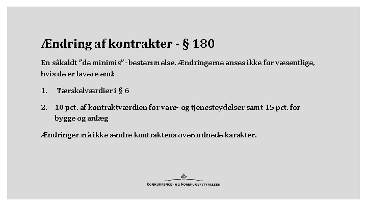 Ændring af kontrakter - § 180 En såkaldt ”de minimis” -bestemmelse. Ændringerne anses ikke