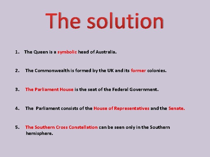 The solution 1. The Queen is a symbolic head of Australia. 2. The Commonwealth