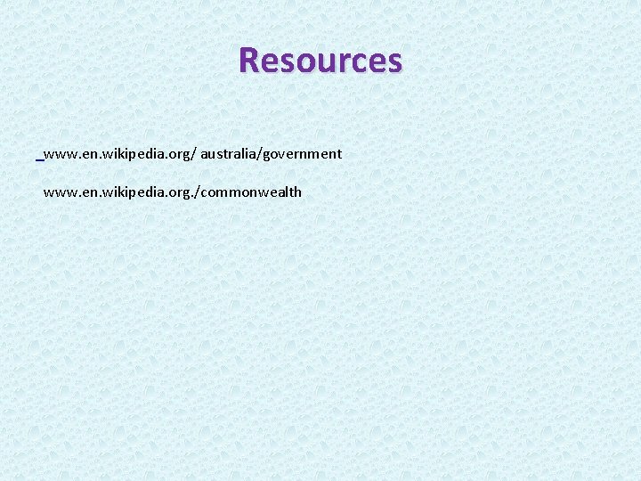 Resources www. en. wikipedia. org/ australia/government www. en. wikipedia. org. /commonwealth 