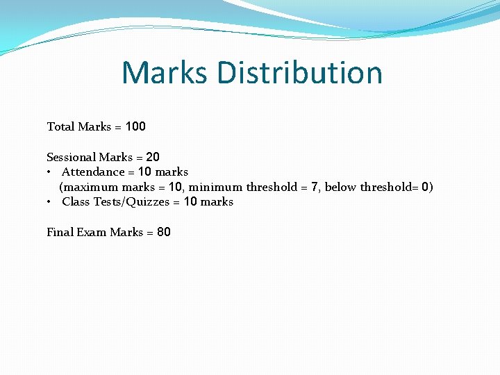 Marks Distribution Total Marks = 100 Sessional Marks = 20 • Attendance = 10