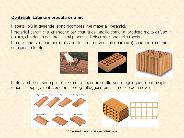 Contenuti: Laterizi e prodotti ceramici. I laterizi, più in generale, sono ricompresi nei materiali