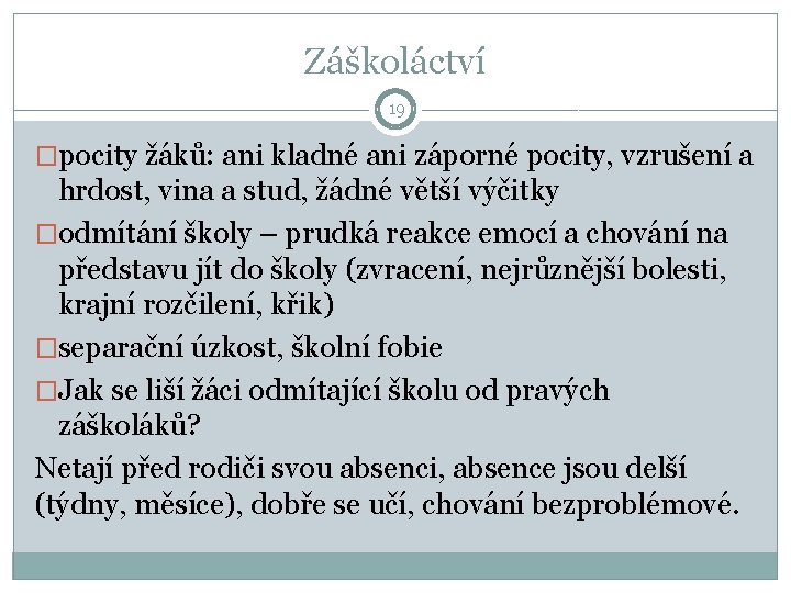 Záškoláctví 19 �pocity žáků: ani kladné ani záporné pocity, vzrušení a hrdost, vina a