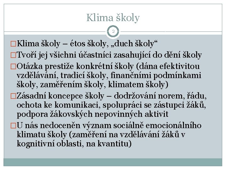 Klima školy 2 �Klima školy – étos školy, „duch školy“ �Tvoří jej všichni účastníci