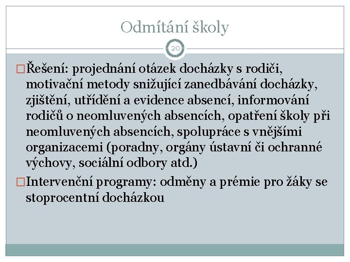 Odmítání školy 20 �Řešení: projednání otázek docházky s rodiči, motivační metody snižující zanedbávání docházky,