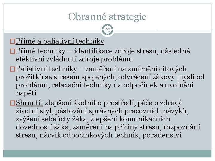 Obranné strategie 23 �Přímé a paliativní techniky �Přímé techniky – identifikace zdroje stresu, následné