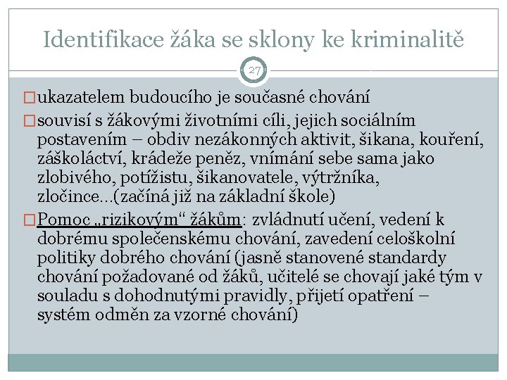 Identifikace žáka se sklony ke kriminalitě 27 �ukazatelem budoucího je současné chování �souvisí s