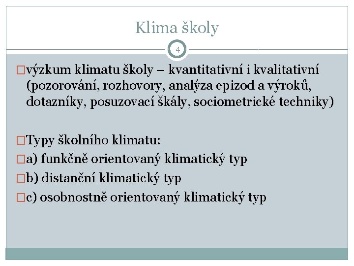 Klima školy 4 �výzkum klimatu školy – kvantitativní i kvalitativní (pozorování, rozhovory, analýza epizod