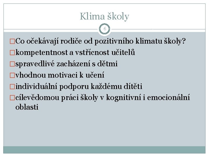 Klima školy 6 �Co očekávají rodiče od pozitivního klimatu školy? �kompetentnost a vstřícnost učitelů