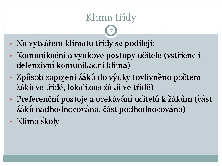 Klima třídy 7 • Na vytváření klimatu třídy se podílejí: • Komunikační a výukové