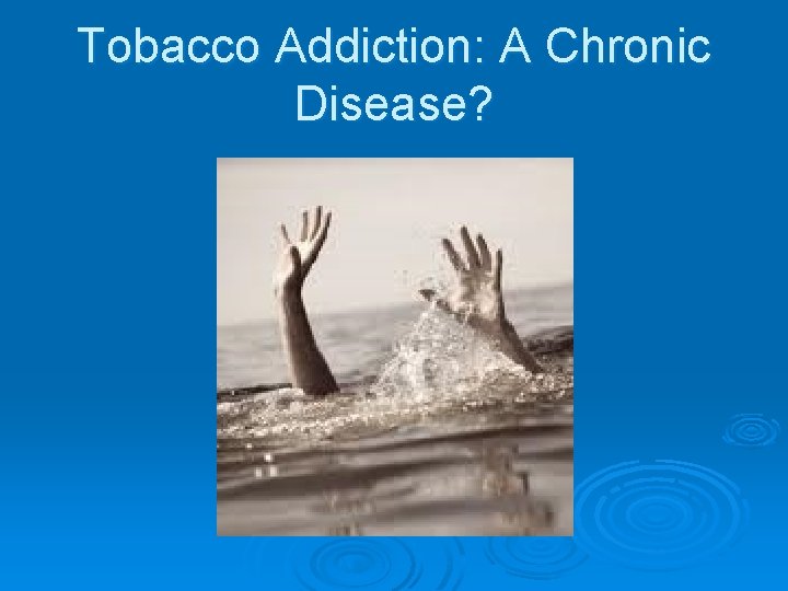 Tobacco Addiction: A Chronic Disease? 