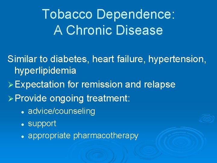 Tobacco Dependence: A Chronic Disease Similar to diabetes, heart failure, hypertension, hyperlipidemia Ø Expectation