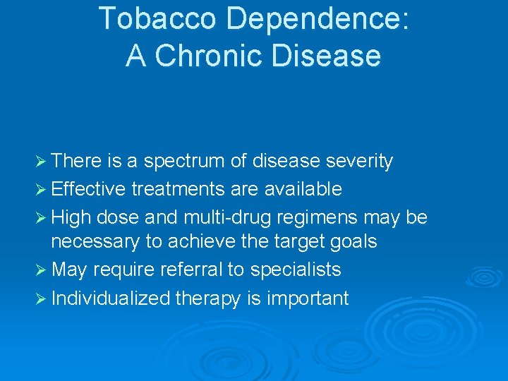 Tobacco Dependence: A Chronic Disease Ø There is a spectrum of disease severity Ø