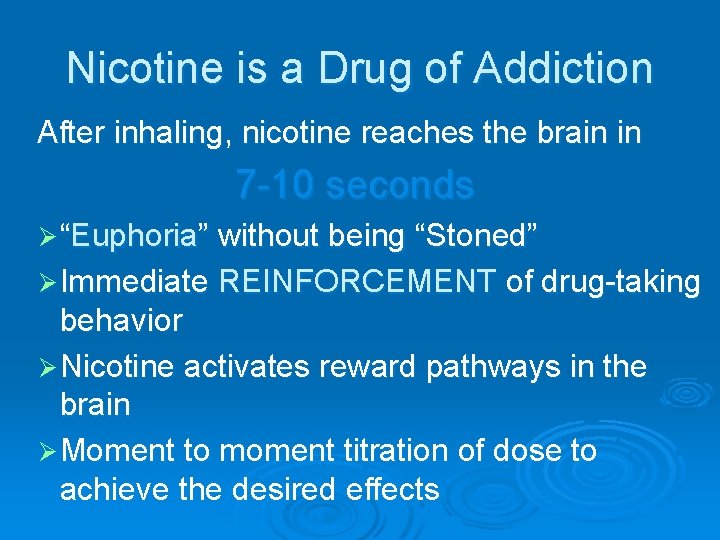 Nicotine is a Drug of Addiction After inhaling, nicotine reaches the brain in 7