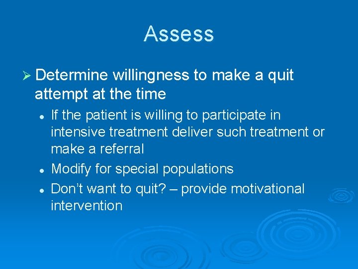 Assess Ø Determine willingness to make a quit attempt at the time l l