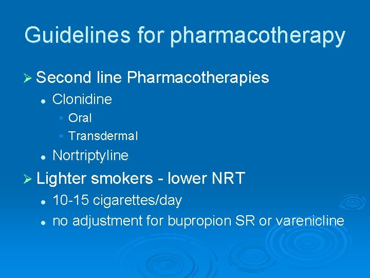 Guidelines for pharmacotherapy Ø Second line Pharmacotherapies l Clonidine • Oral • Transdermal l