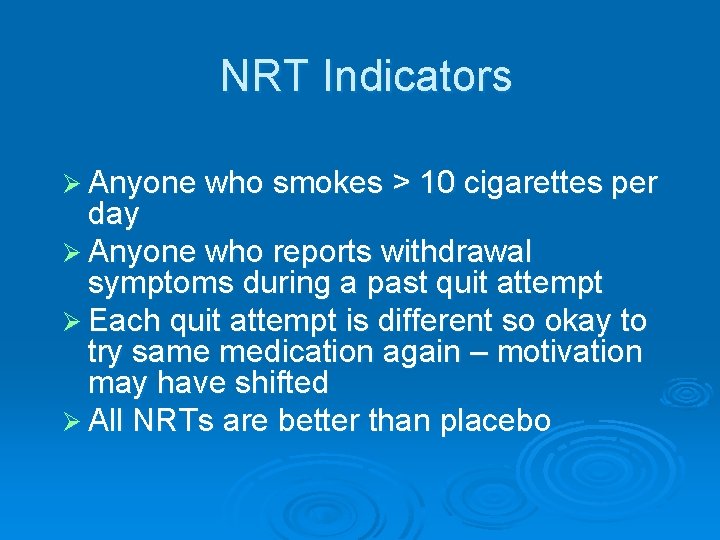 NRT Indicators Ø Anyone who smokes > 10 cigarettes per day Ø Anyone who