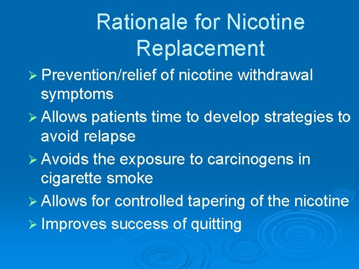 Rationale for Nicotine Replacement Ø Prevention/relief of nicotine withdrawal symptoms Ø Allows patients time