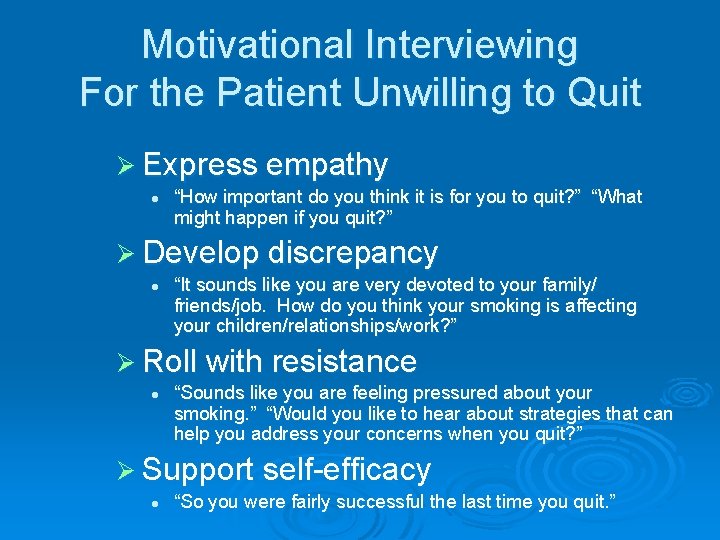 Motivational Interviewing For the Patient Unwilling to Quit Ø Express empathy l “How important