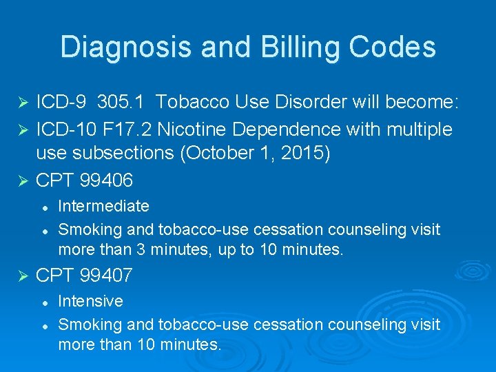 Diagnosis and Billing Codes ICD-9 305. 1 Tobacco Use Disorder will become: Ø ICD-10